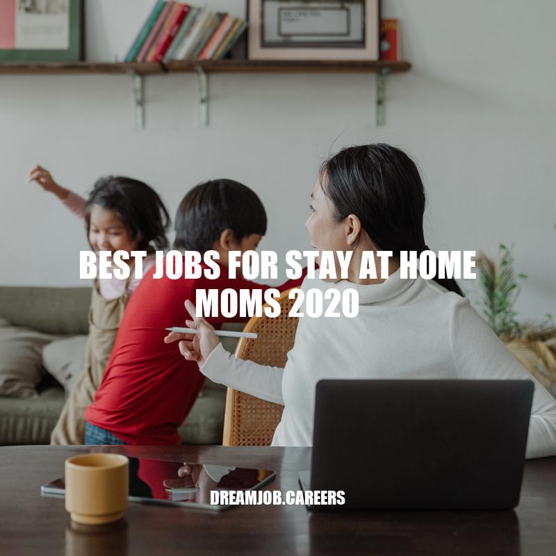 Best Jobs for Stay at Home Moms in 2020 - Top Work from Home Opportunities.